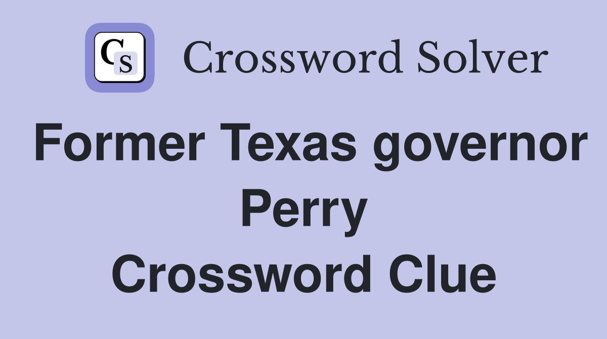 Former Texas governor Perry Crossword Clue