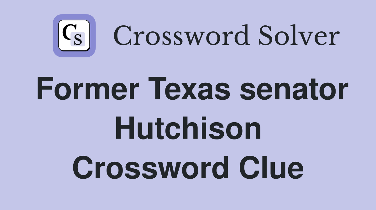 Former Texas senator Hutchison Crossword Clue