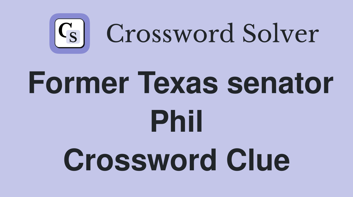 Former Texas senator Phil Crossword Clue