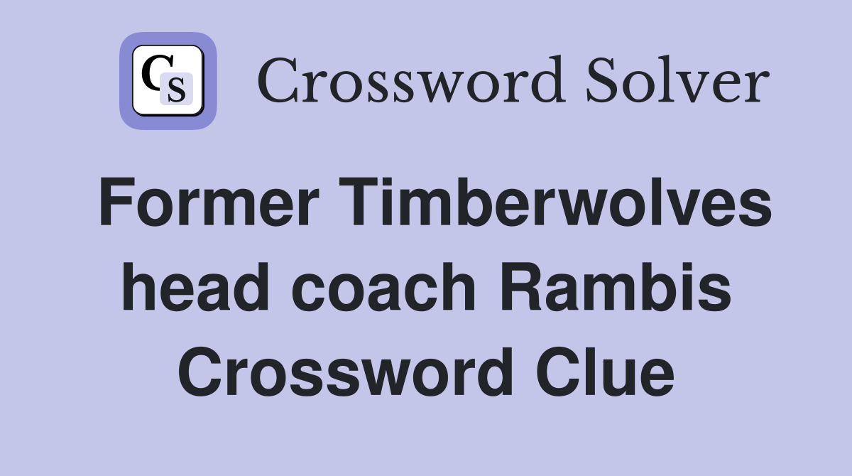 Former Timberwolves head coach Rambis Crossword Clue