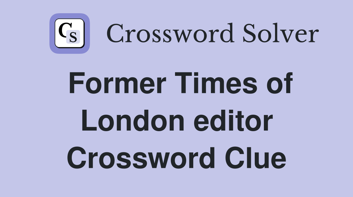 Former Times of London editor Crossword Clue