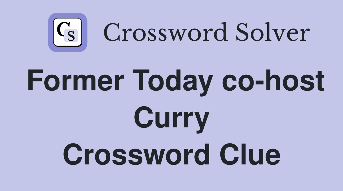 Former Today co-host Curry Crossword Clue