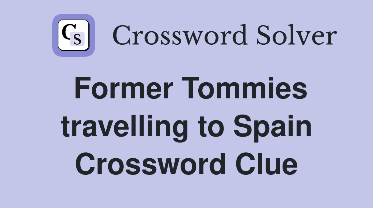 Former Tommies travelling to Spain Crossword Clue