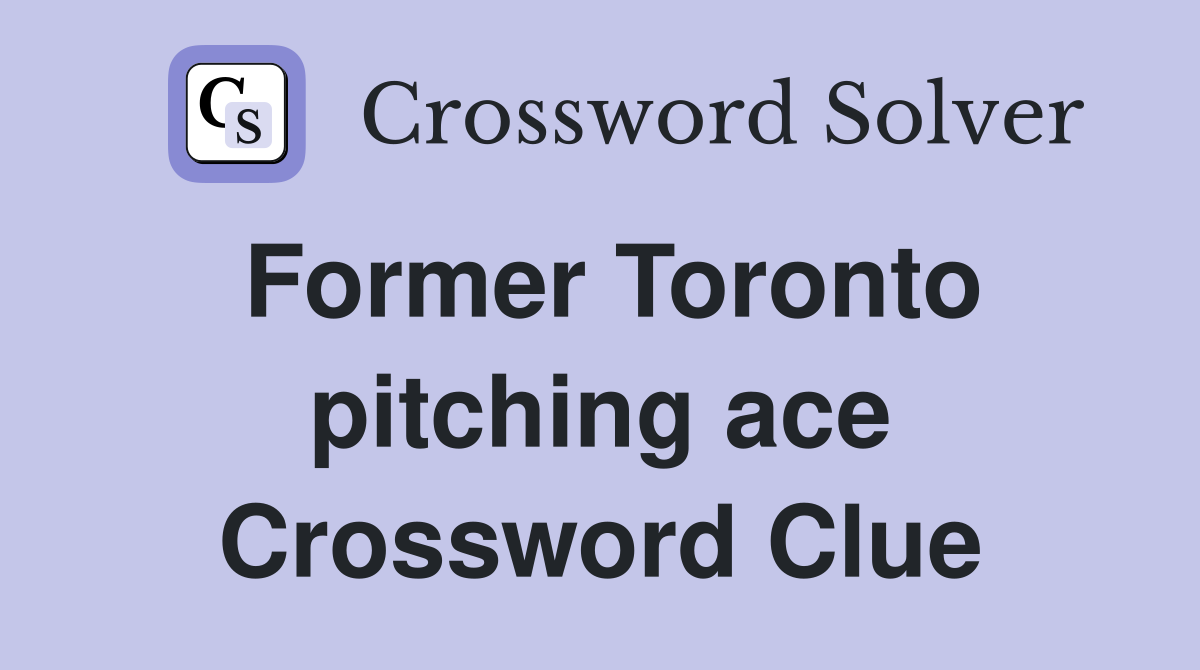 Former Toronto pitching ace Crossword Clue