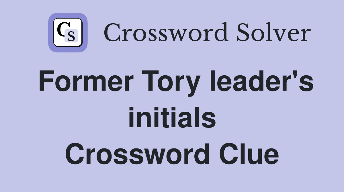 Former Tory leader's initials Crossword Clue