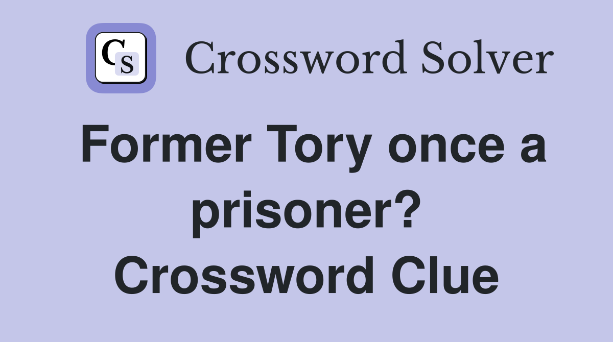 Former Tory once a prisoner? Crossword Clue