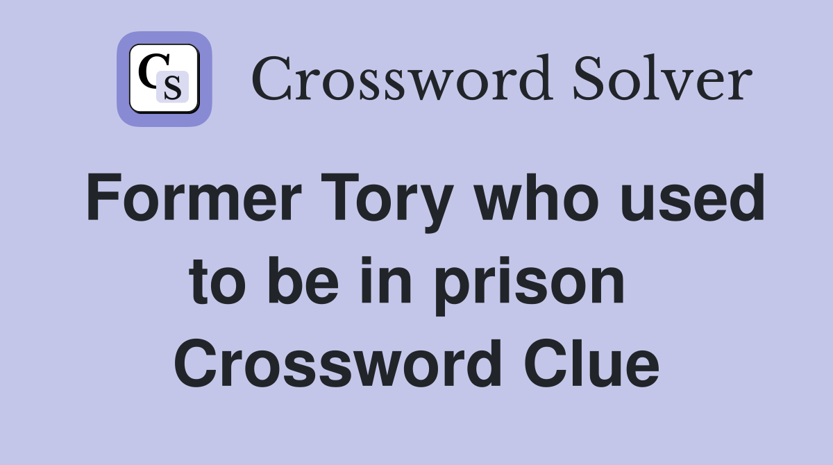 Former Tory who used to be in prison  Crossword Clue