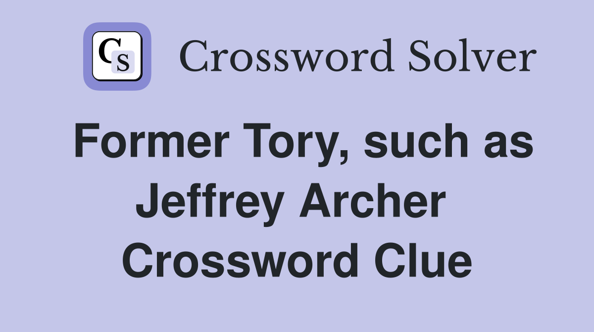 Former Tory, such as Jeffrey Archer  Crossword Clue