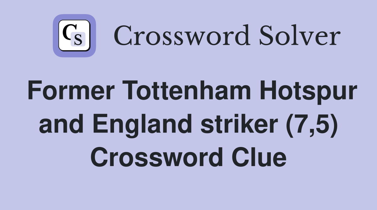 Former Tottenham Hotspur and England striker (7,5) Crossword Clue
