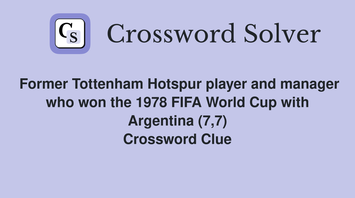 Former Tottenham Hotspur player and manager who won the 1978 FIFA World Cup with Argentina (7,7) Crossword Clue