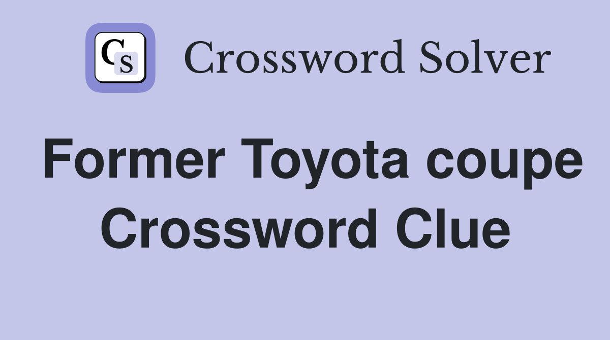 Former Toyota coupe Crossword Clue