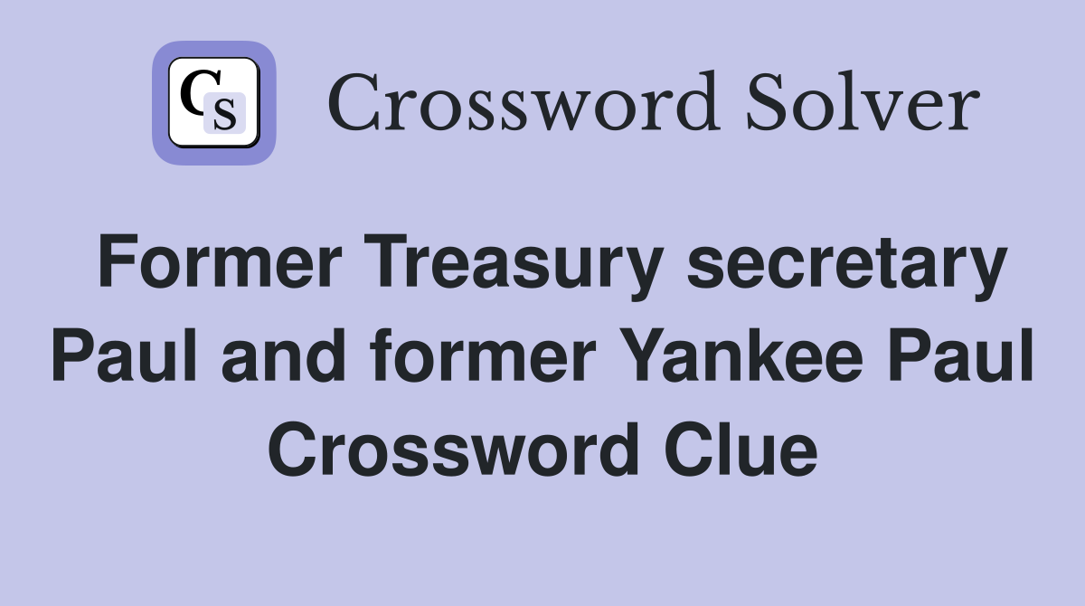 Former Treasury secretary Paul and former Yankee Paul Crossword Clue