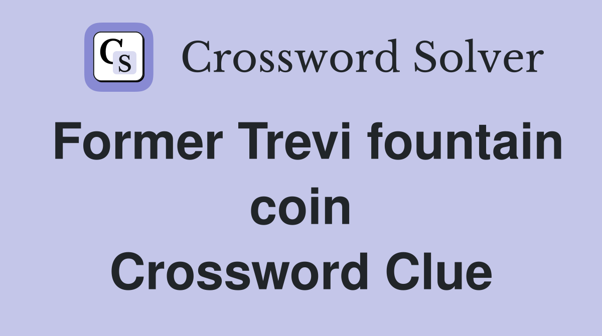 Former Trevi fountain coin Crossword Clue