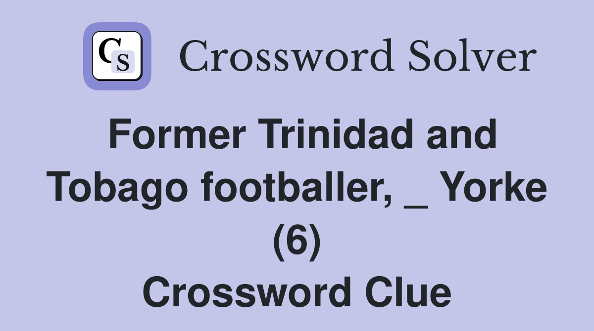 Former Trinidad and Tobago footballer, _ Yorke (6) Crossword Clue