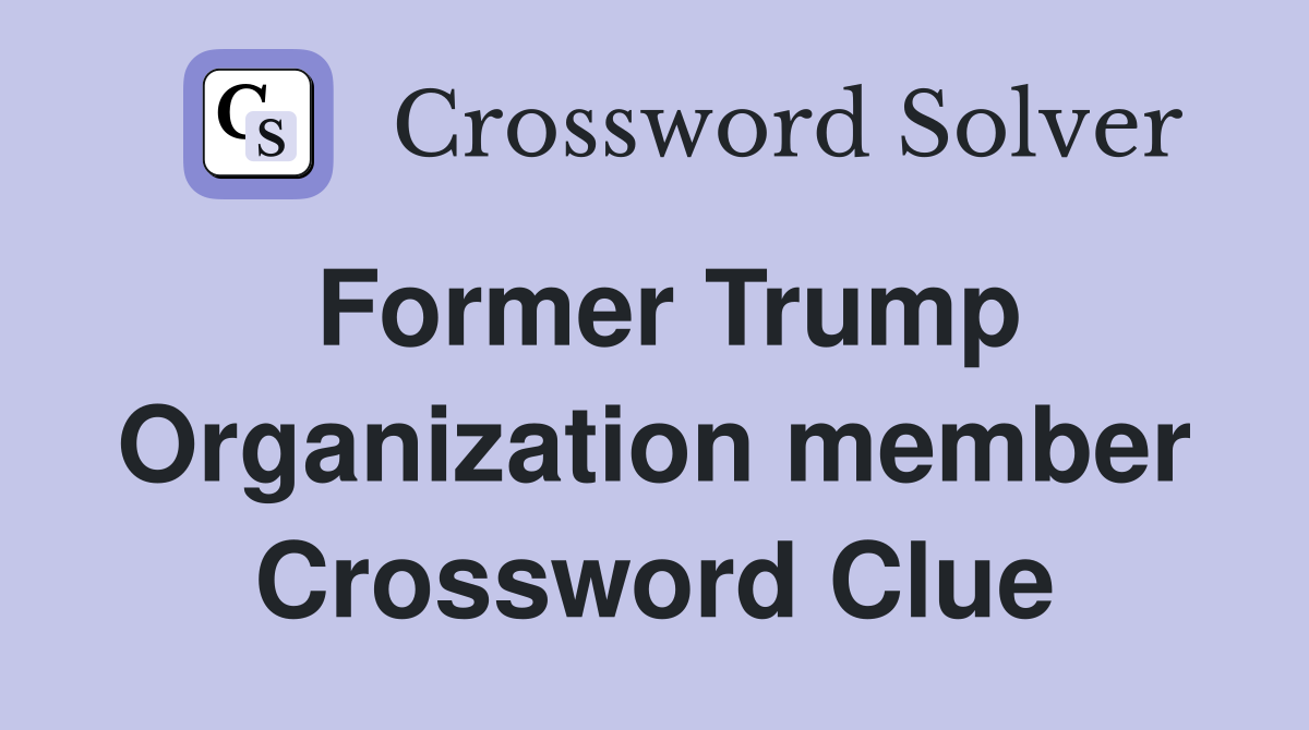 Former Trump Organization member Crossword Clue