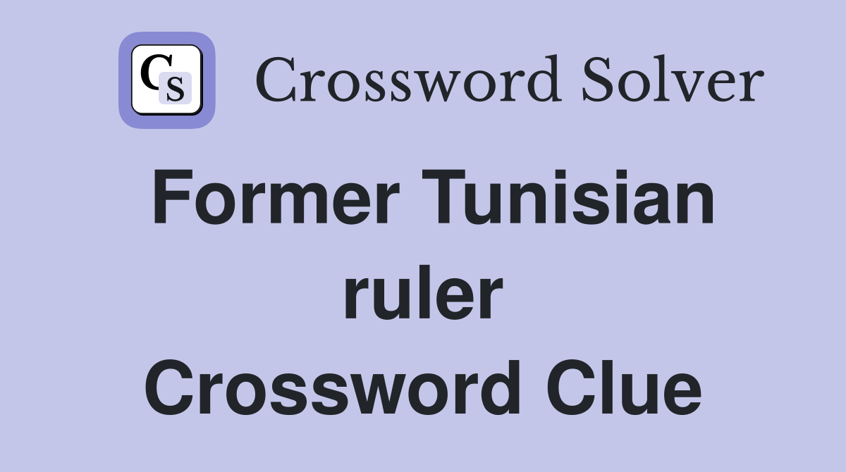 Former Tunisian ruler Crossword Clue