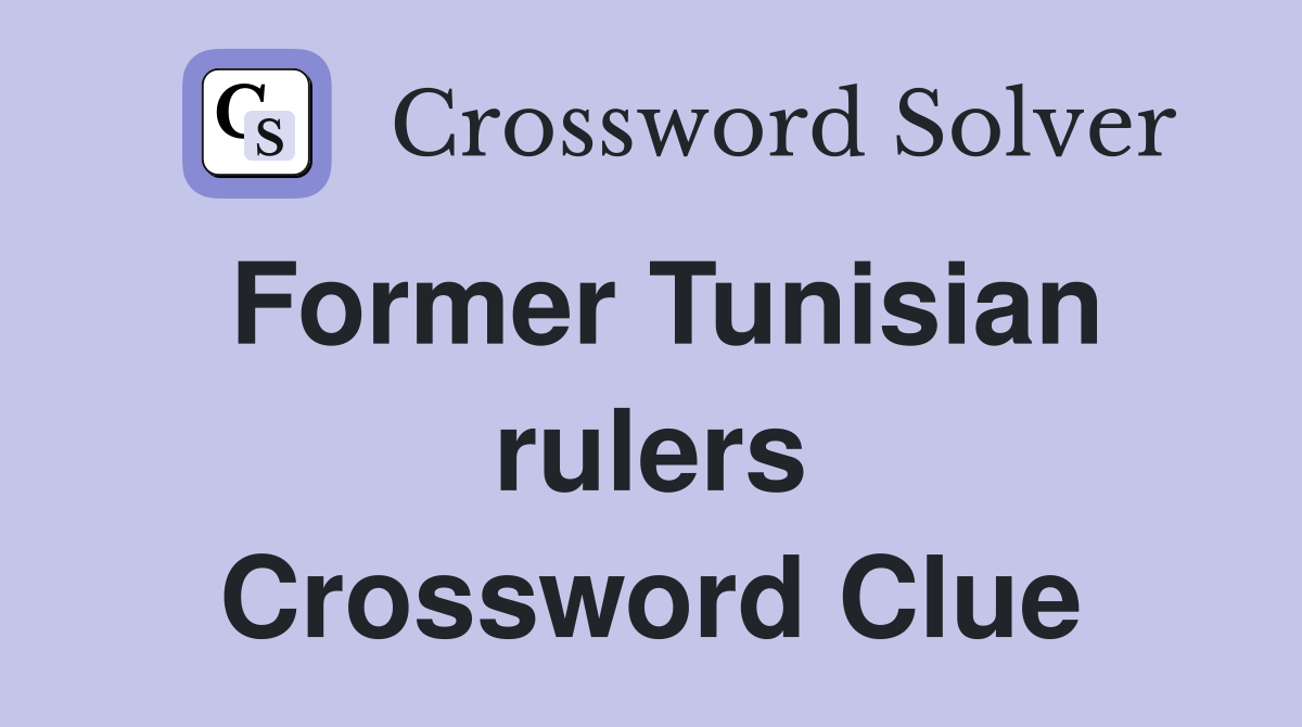 Former Tunisian rulers Crossword Clue