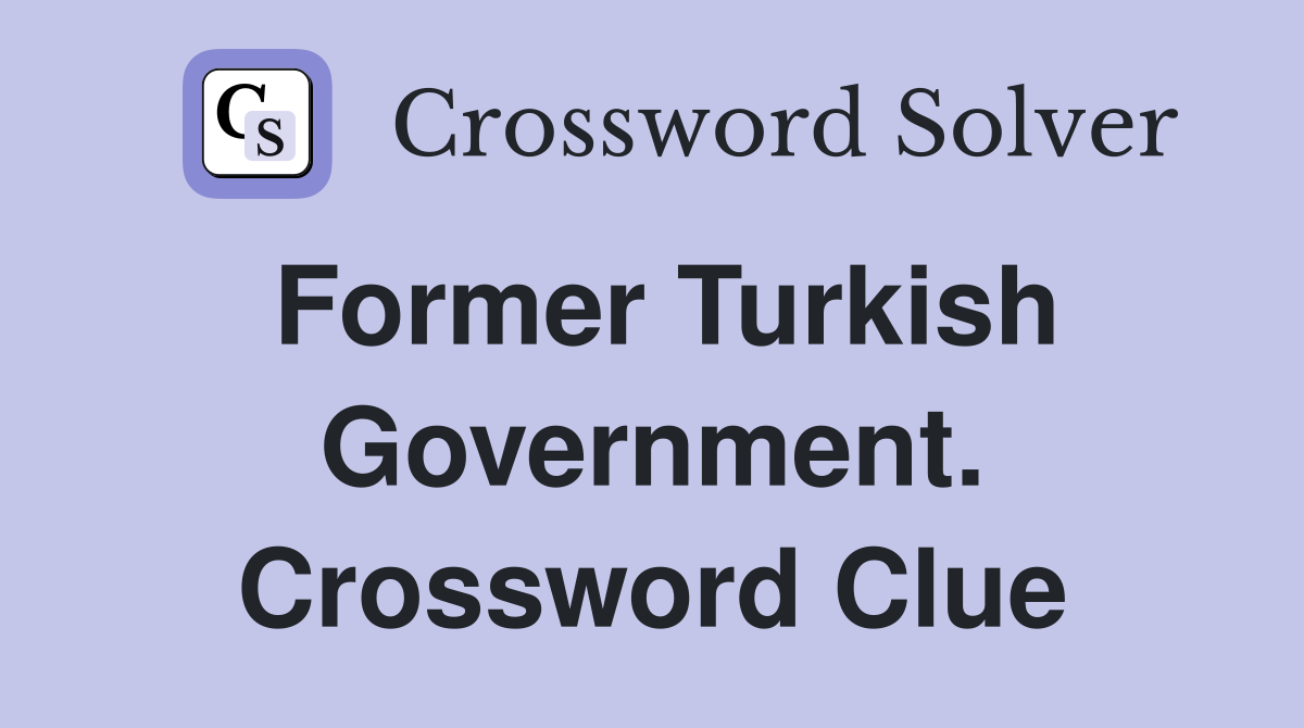 Former Turkish Government. Crossword Clue