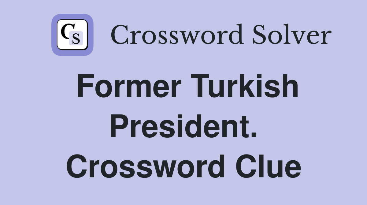 Former Turkish President. Crossword Clue