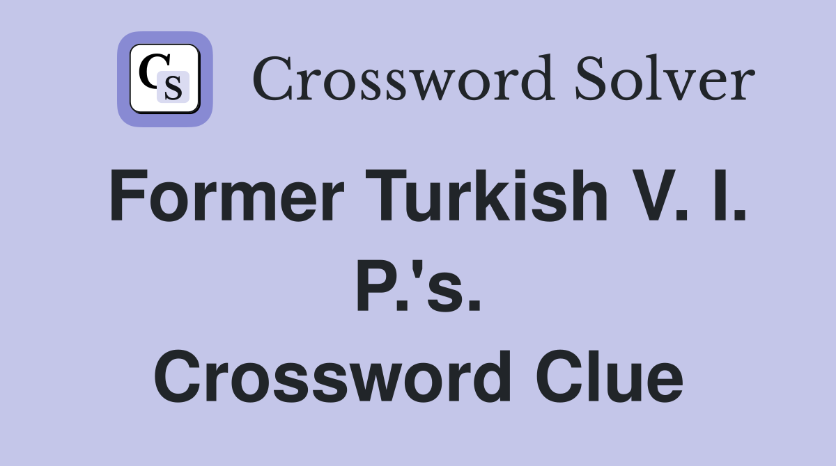 Former Turkish V. I. P.'s. Crossword Clue