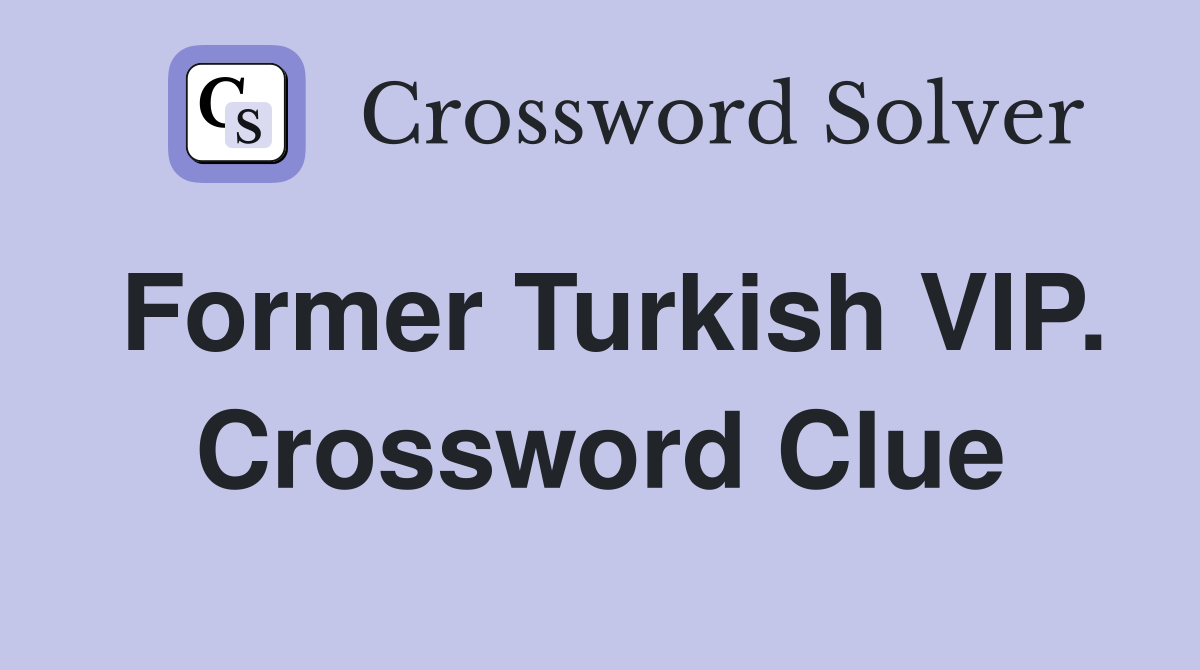 Former Turkish VIP. Crossword Clue