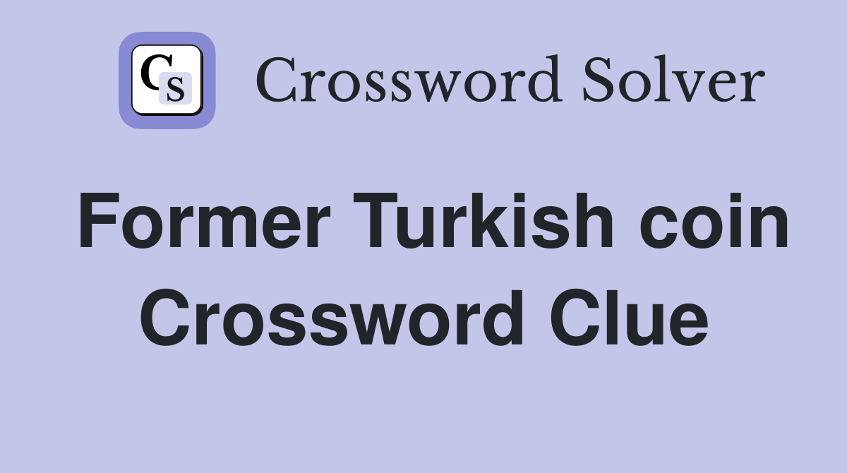 Former Turkish coin Crossword Clue