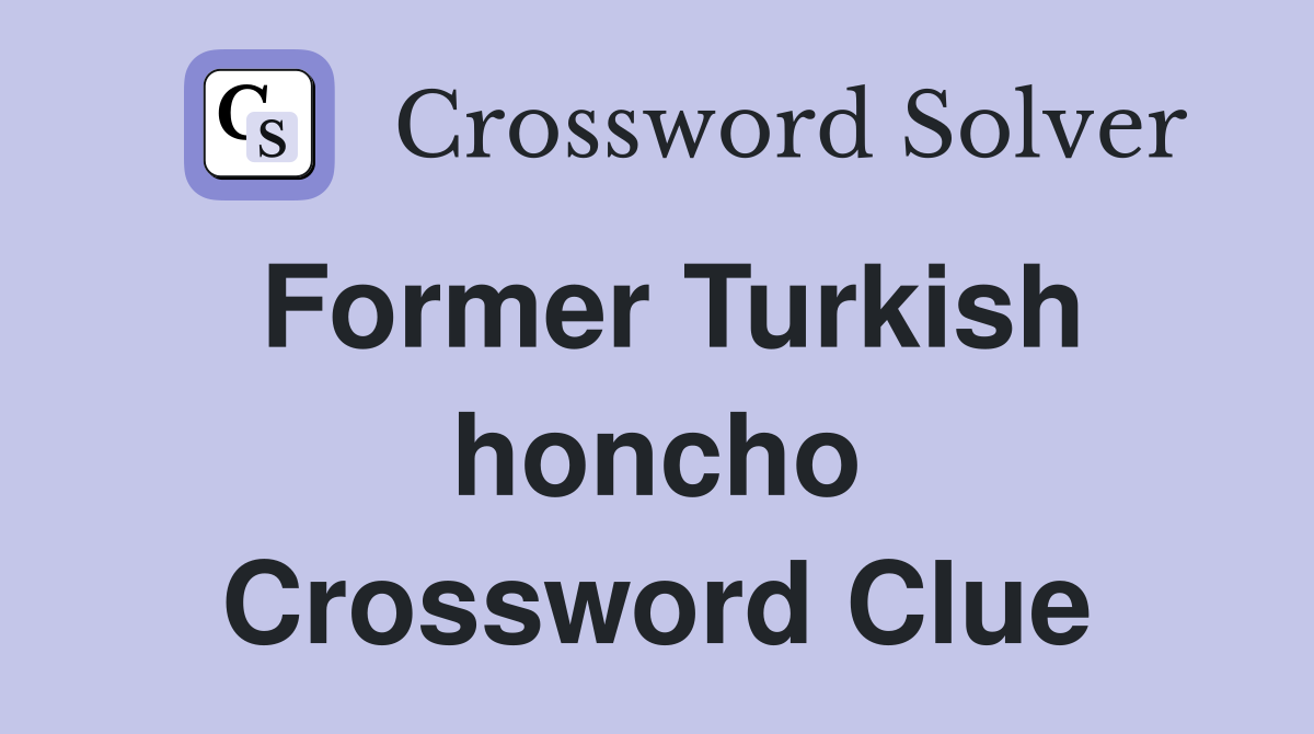 Former Turkish honcho Crossword Clue