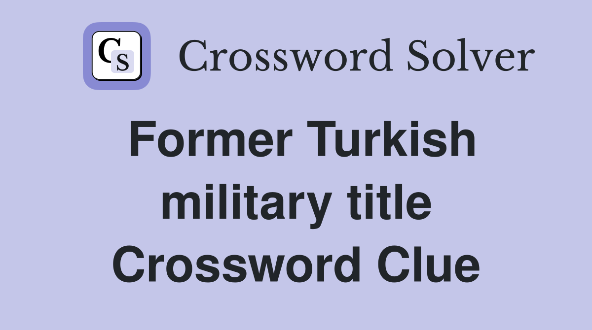 Former Turkish military title Crossword Clue