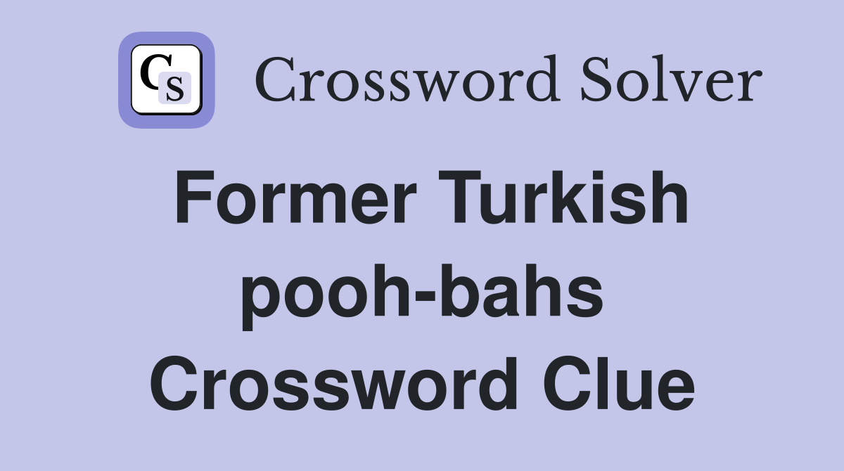 Former Turkish pooh-bahs Crossword Clue