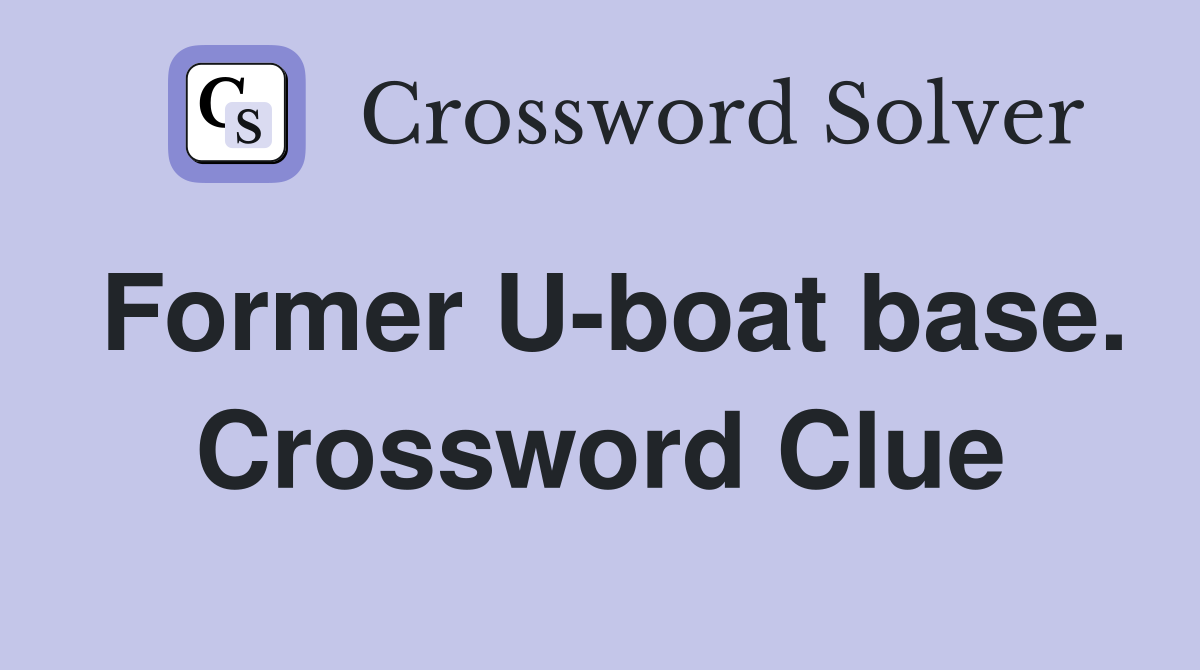 Former U-boat base. Crossword Clue