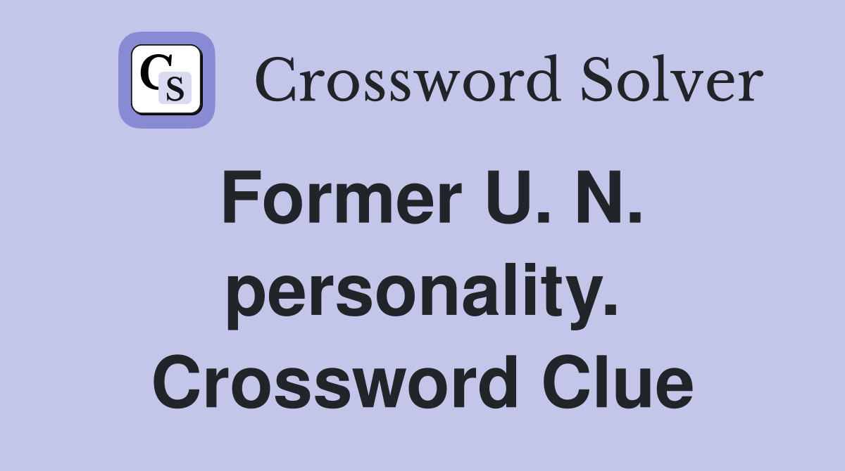 Former U. N. personality. Crossword Clue