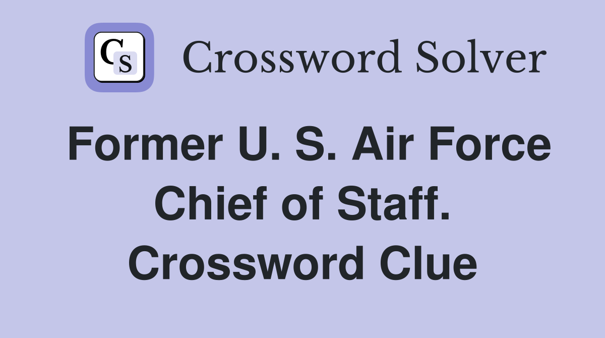 Former U. S. Air Force Chief of Staff. Crossword Clue