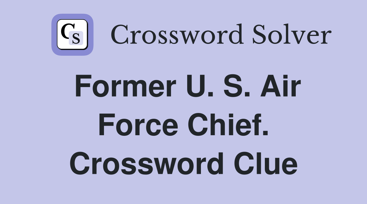 Former U. S. Air Force Chief. Crossword Clue