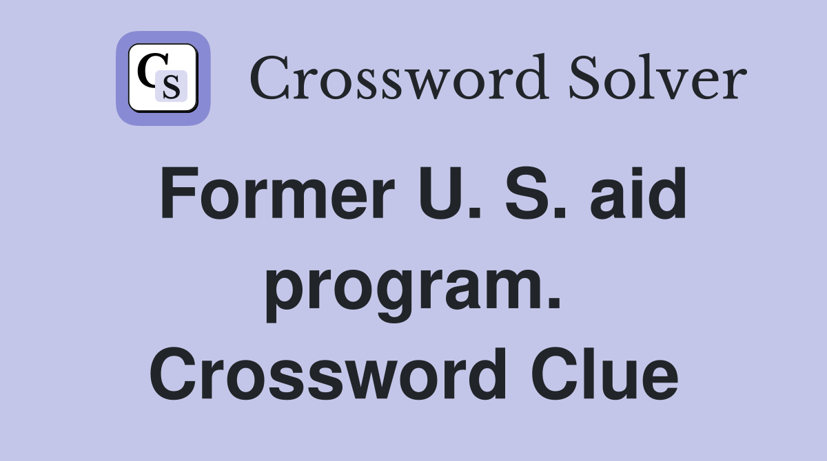 Former U. S. aid program. Crossword Clue
