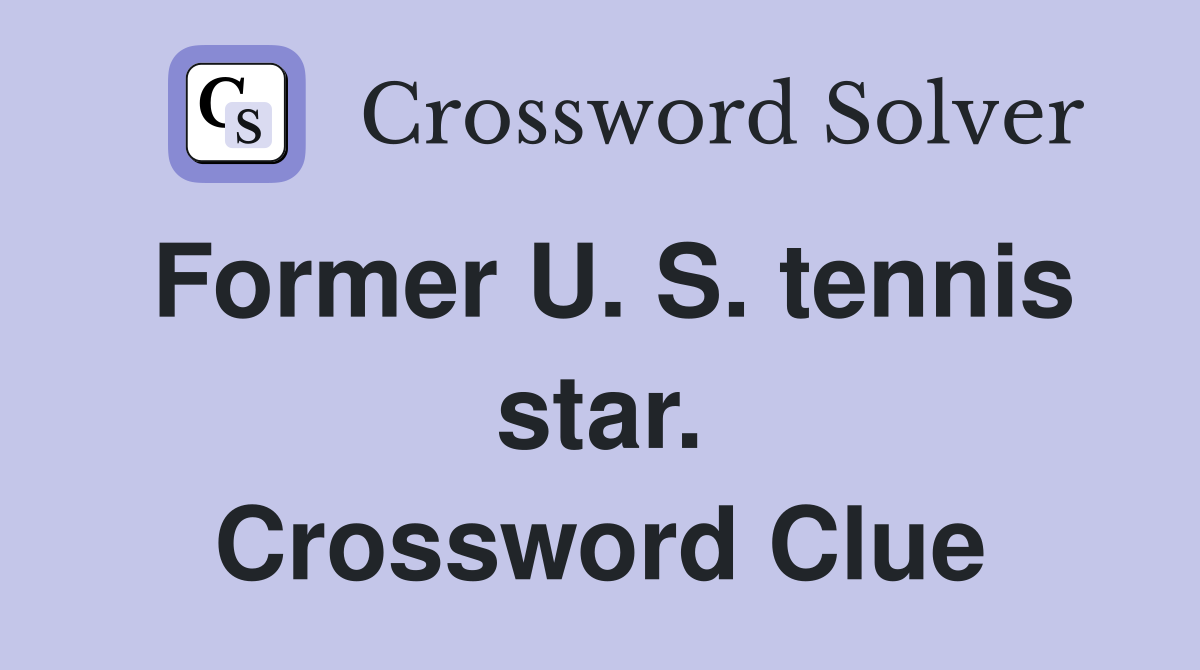 Former U. S. tennis star. Crossword Clue