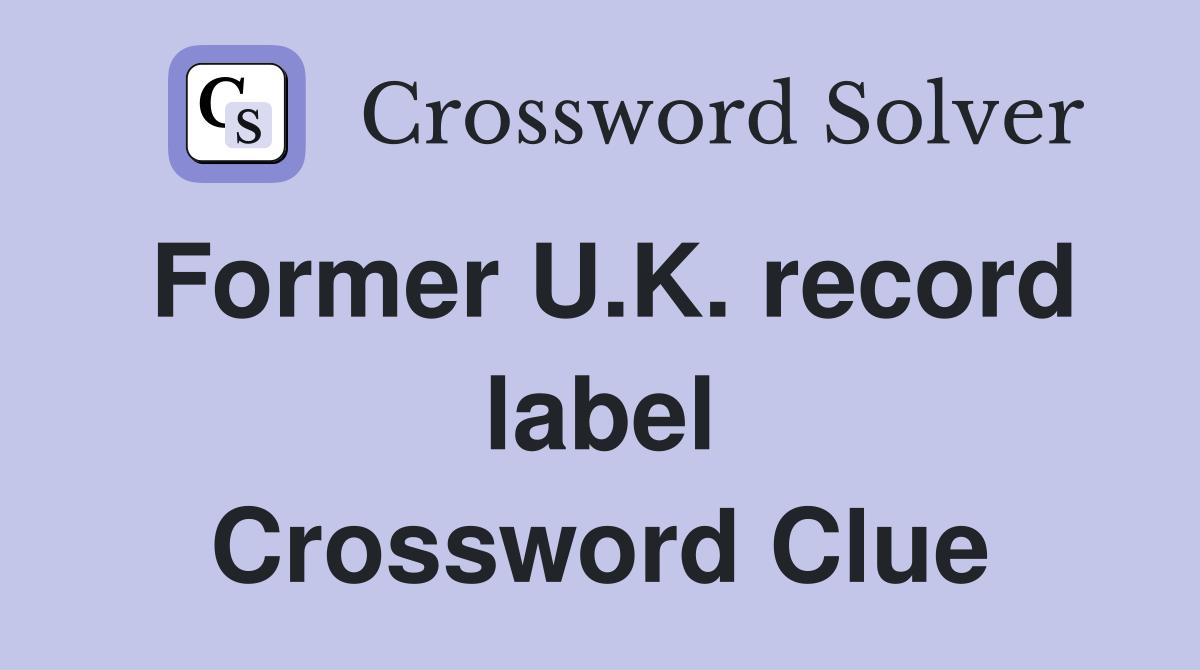 Former U.K. record label Crossword Clue