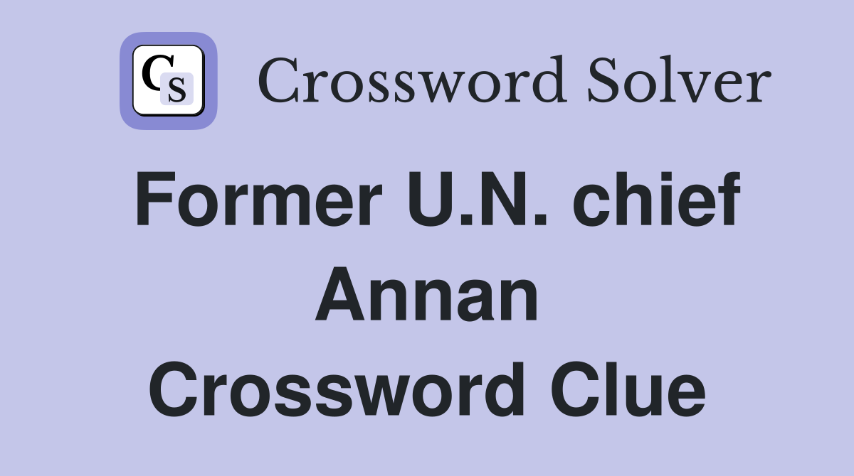Former U.N. chief Annan Crossword Clue