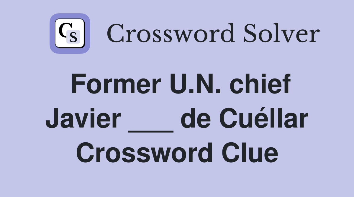 Former U.N. chief Javier ___ de Cuéllar Crossword Clue
