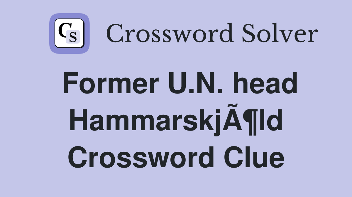 Former U.N. head HammarskjÃ¶ld Crossword Clue