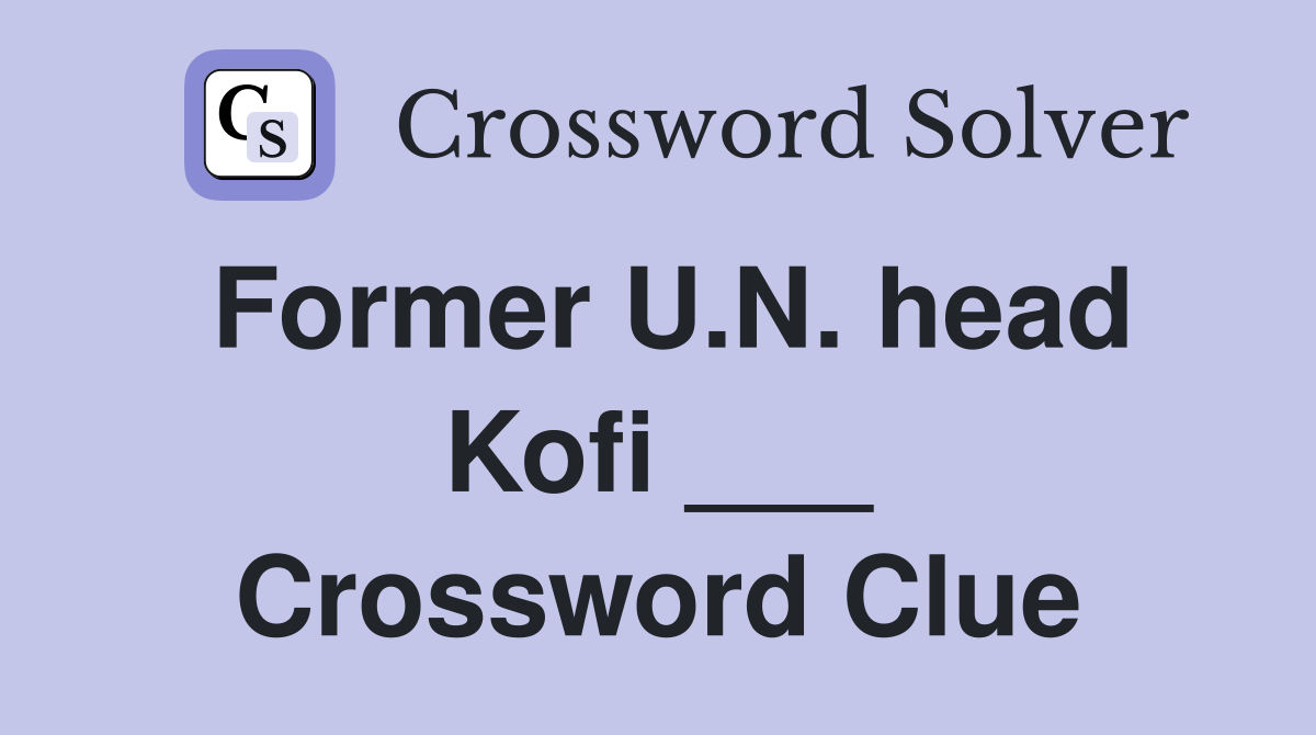 Former U.N. head Kofi ___ Crossword Clue