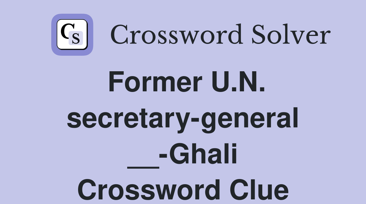 Former U.N. secretary-general __-Ghali Crossword Clue