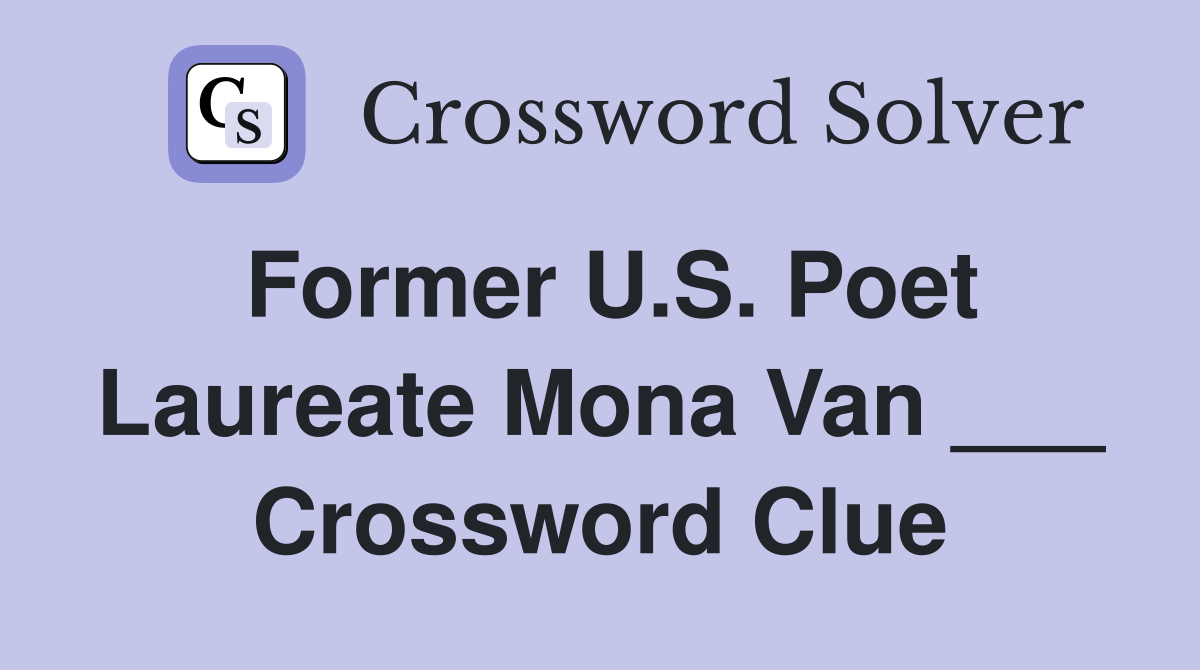 Former U.S. Poet Laureate Mona Van ___ Crossword Clue