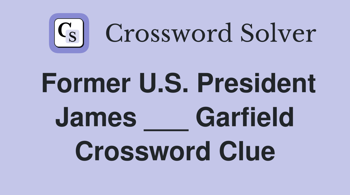 Former U.S. President James ___ Garfield Crossword Clue