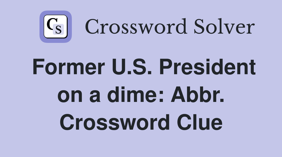 Former U.S. President on a dime: Abbr. Crossword Clue