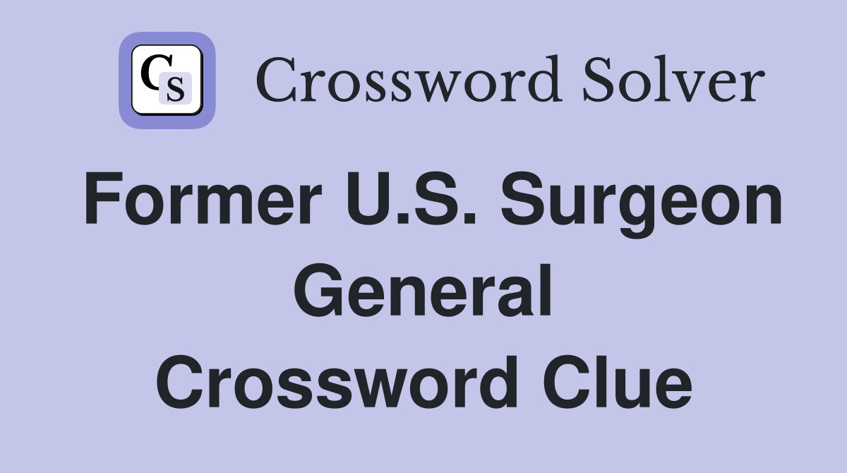 Former U.S. Surgeon General Crossword Clue