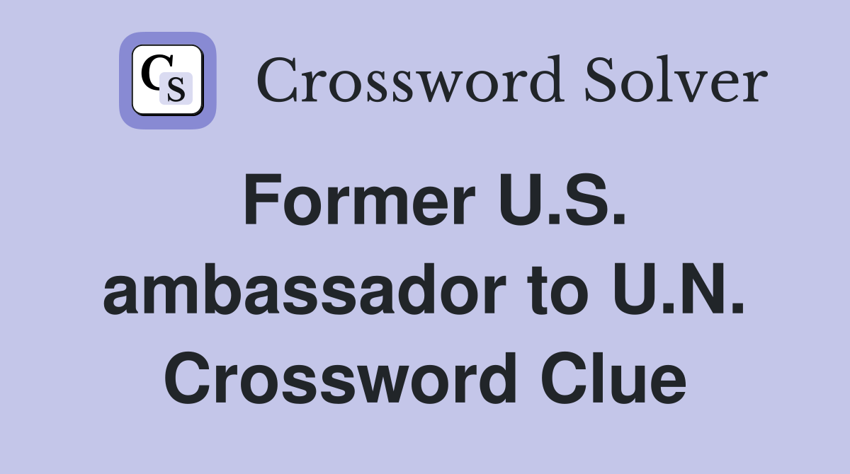 Former U.S. ambassador to U.N. Crossword Clue