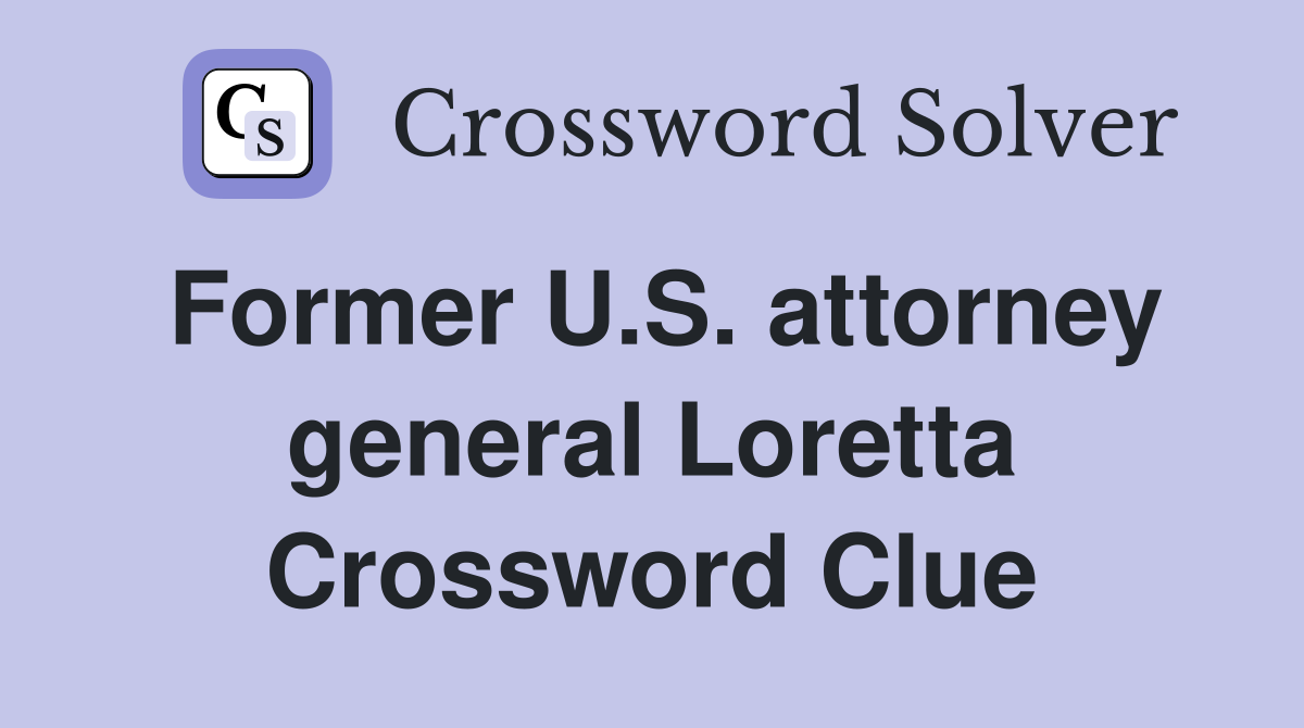 Former U.S. attorney general Loretta Crossword Clue