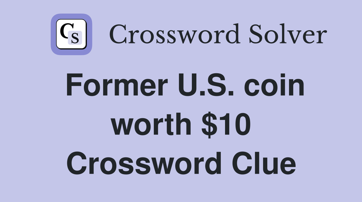 Former U.S. coin worth $10 Crossword Clue