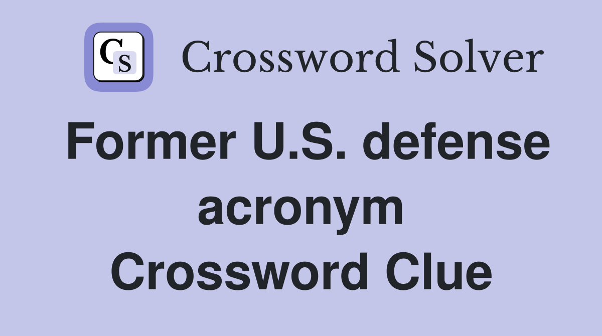 Former U.S. defense acronym Crossword Clue