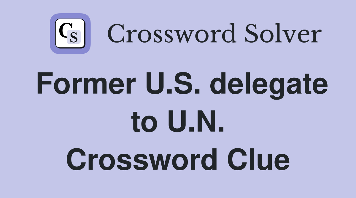 Former U.S. delegate to U.N. Crossword Clue